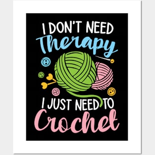 I Don't Need Therapy I Just Need to Crochet Posters and Art